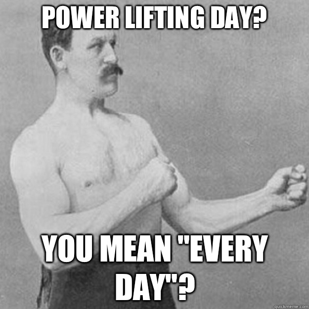 Power lifting day Now Called the Islands - overly manly man