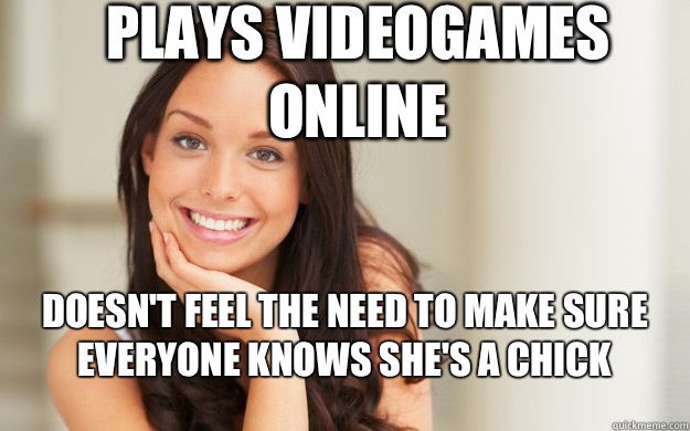 Plays videogames online Doesnt feel the need to make sure ev - Good Girl Gina