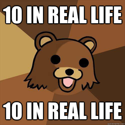 10 in real life 10 in real life - Pedobear