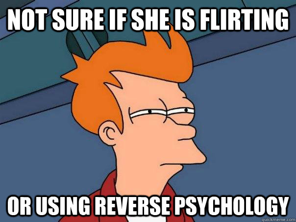 not sure if she is flirting or using reverse psychology - Futurama Fry