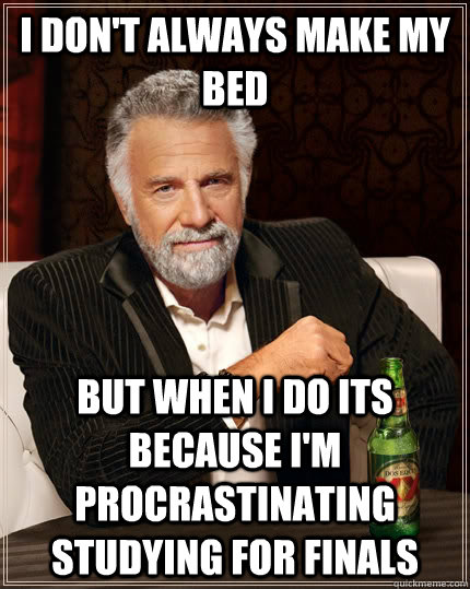 i dont always make my bed but when i do its because im pro - The Most Interesting Man In The World