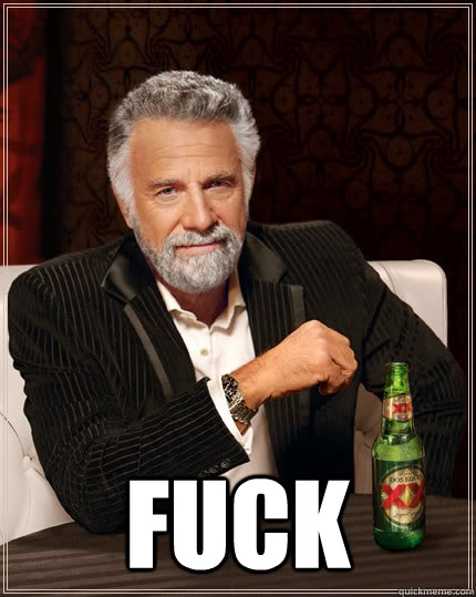fuck - The Most Interesting Man In The World