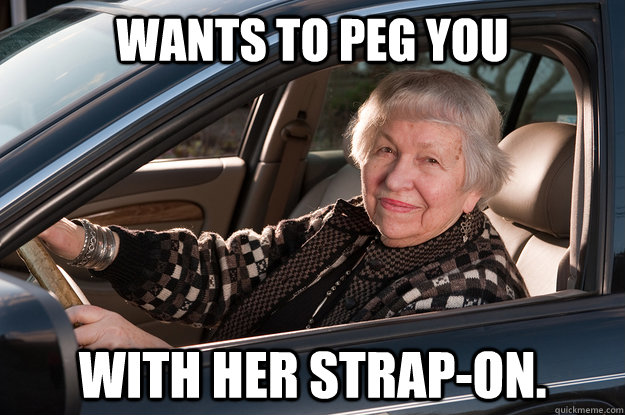 wants to peg you with her strapon - Old Driver