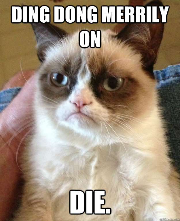 ding dong merrily on die - Grumpy Cat
