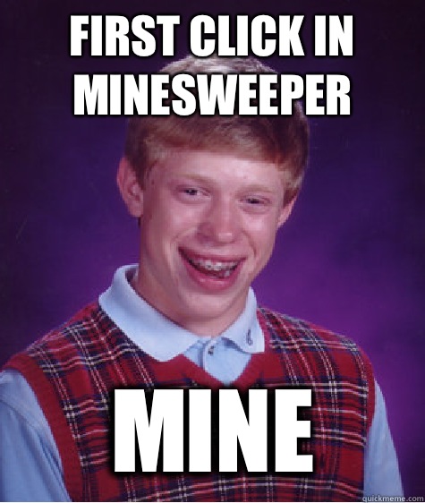 first click in minesweeper mine - Bad Luck Brian