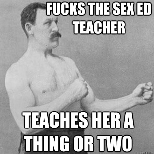 fucks the sex ed teacher teaches her a thing or two - overly manly man