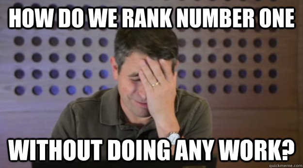 how do we rank number one without doing any work - Facepalm Matt Cutts
