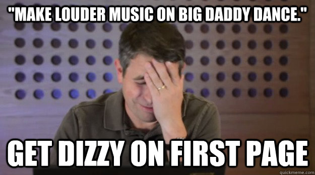 make louder music on big daddy dance get dizzy on first p - Facepalm Matt Cutts