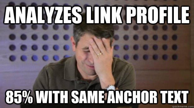 analyzes link profile 85 with same anchor text - Facepalm Matt Cutts