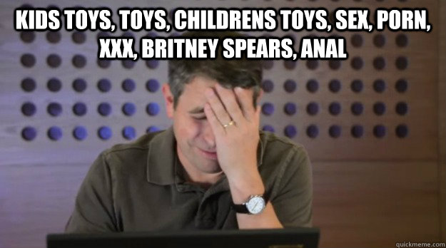 kids toys toys childrens toys sex porn xxx britney spe - Facepalm Matt Cutts