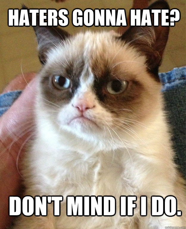 haters gonna hate dont mind if i do - Grumpy Cat
