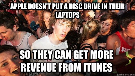 apple doesnt put a disc drive in their laptops so they can - Sudden Clarity Clarence