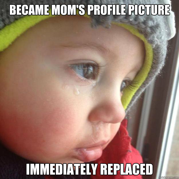 became moms profile picture immediately replaced - Devastated Toddler