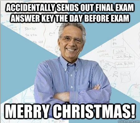accidentally sends out final exam answer key the day before - Good guy professor