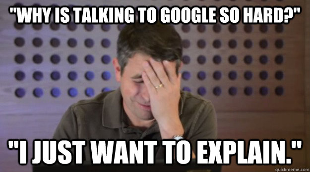 why is talking to google so hard i just want to explain - Facepalm Matt Cutts