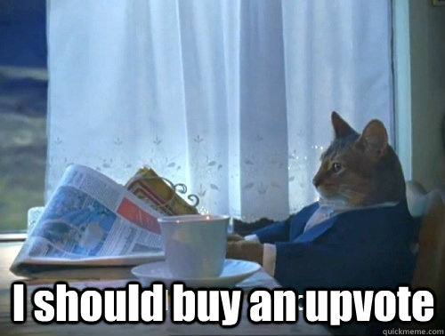 i should buy an upvote - Rich cat is rich