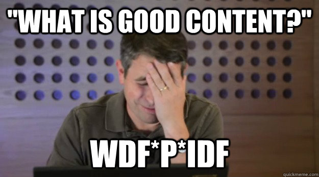 what is good content wdfpidf - Facepalm Matt Cutts