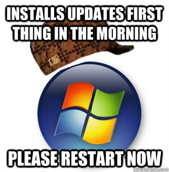installs updates first thing in the morning please restart n - Scumabg Windows
