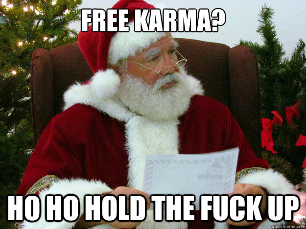free karma ho ho hold the fuck up -