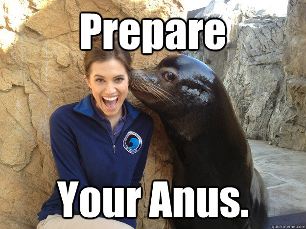 prepare your anus -
