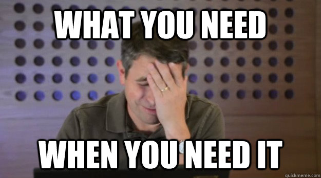what you need when you need it - Facepalm Matt Cutts