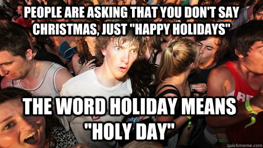 people are asking that you dont say christmas just happy - Sudden Clarity Clarence