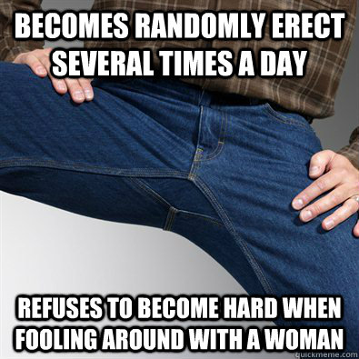 becomes randomly erect several times a day refuses to become - Scumbag Penis