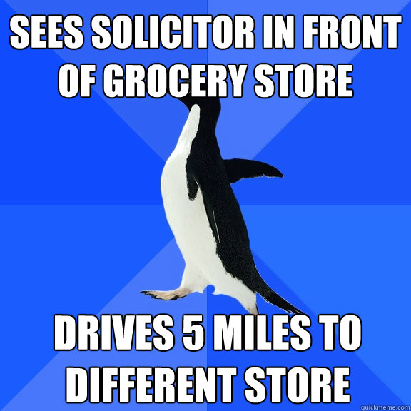 sees solicitor in front of grocery store drives 5 miles to d - Socially Awkward Penguin
