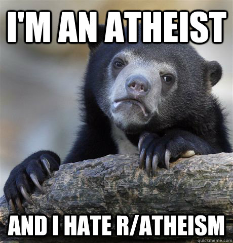 im an atheist and i hate ratheism - Confession Bear