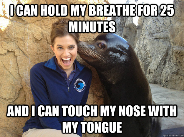 i can hold my breathe for 25 minutes and i can touch my nose - Crazy Secret