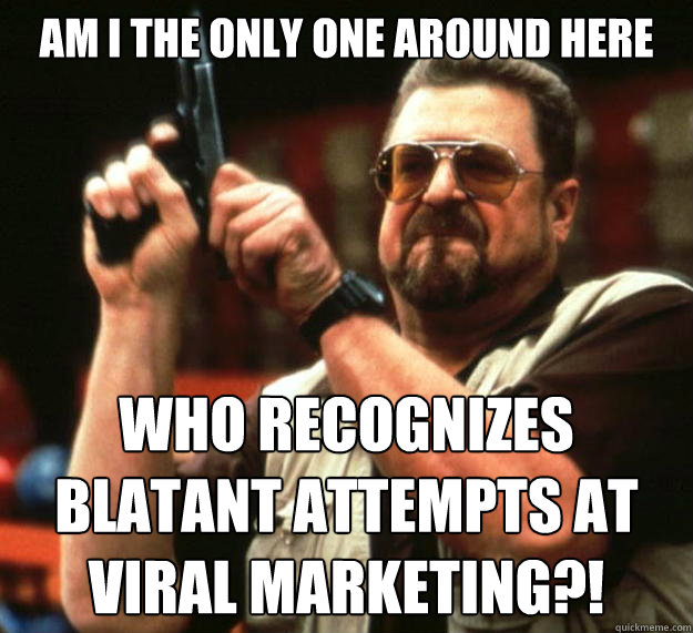 am i the only one around here who recognizes blatant attempt - Angry Walter