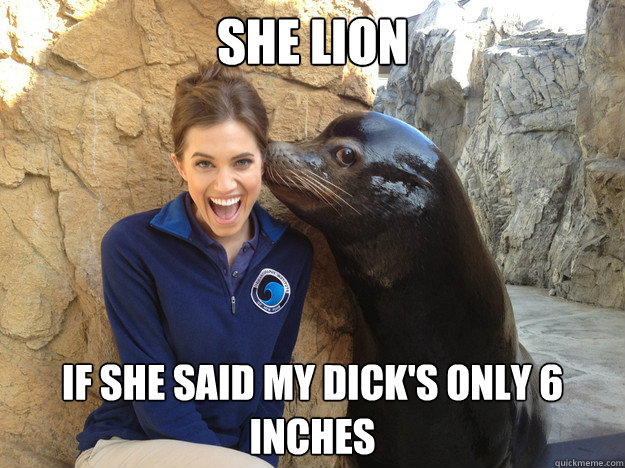 she lion if she said my dicks only 6 inches - Crazy Secret