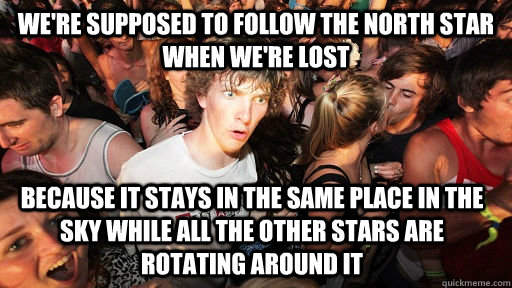 were supposed to follow the north star when were lost beca - Sudden Clarity Clarence