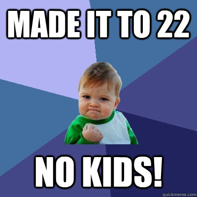 made it to 22 no kids - Success Kid