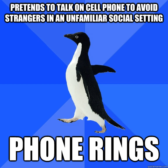 pretends to talk on cell phone to avoid strangers in an unfa - Socially Awkward Penguin