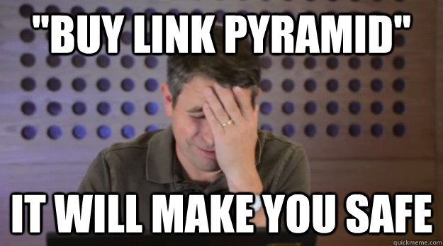 buy link pyramid it will make you safe - Facepalm Matt Cutts