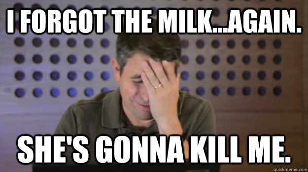 i forgot the milkagain shes gonna kill me - Facepalm Matt Cutts