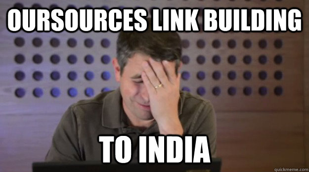 oursources link building to india - Facepalm Matt Cutts