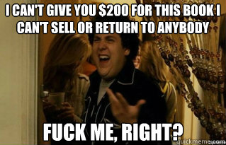 i cant give you 200 for this book i cant sell or return t - Fuck Me Right