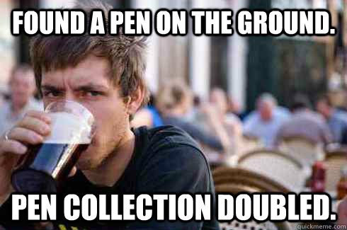 found a pen on the ground pen collection doubled - Lazy College Senior
