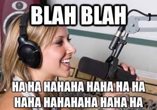 blah blah ha ha hahaha haha ha ha haha hahahaha haha ha - scumbag radio dj