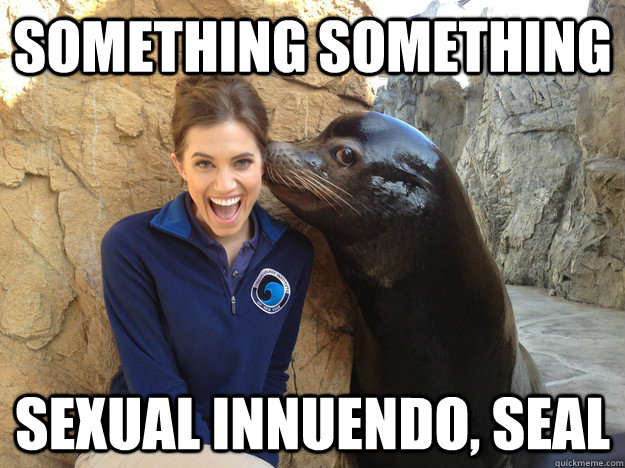 something something sexual innuendo seal - Crazy Secret