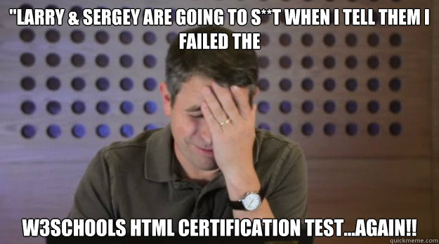 larry sergey are going to st when i tell them i failed - Facepalm Matt Cutts