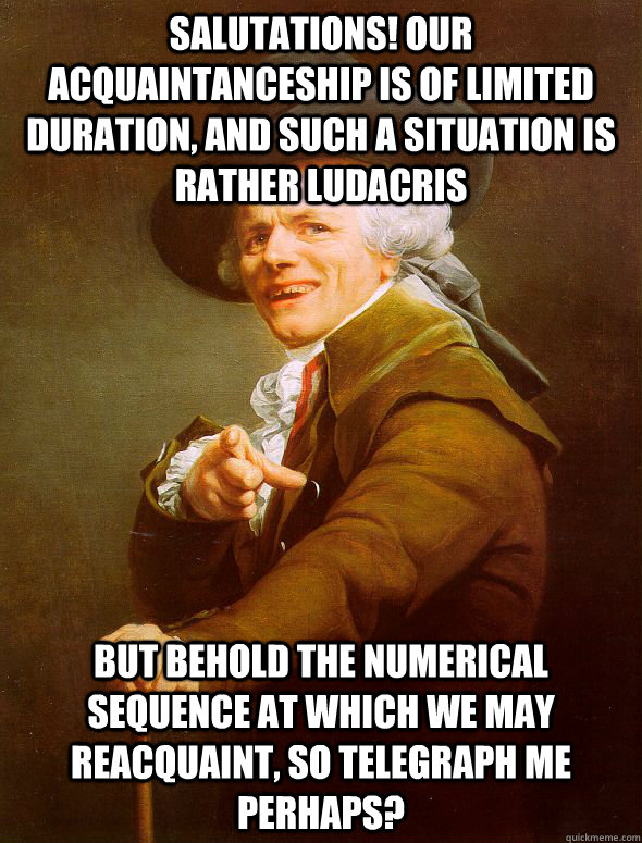 salutations our acquaintanceship is of limited duration an - Joseph Ducreux