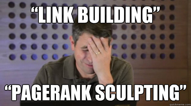 link building pagerank sculpting - Facepalm Matt Cutts