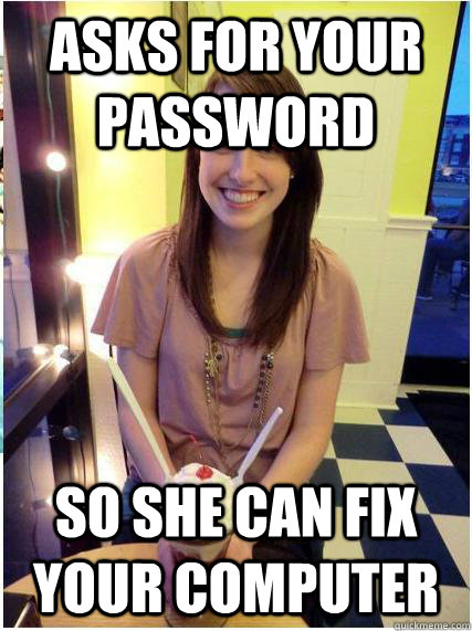 asks for your password so she can fix your computer - Misunderstood Girlfriend