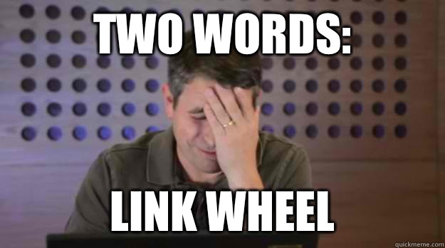 Two words Link Wheel - Facepalm Matt Cutts