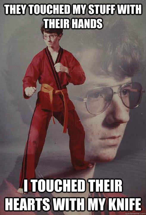 they touched my stuff with their hands i touched their heart - Karate Kyle