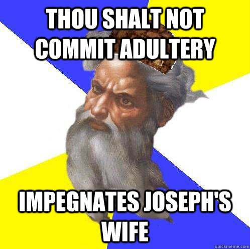 thou shalt not commit adultery impegnates josephs wife - Scumbag God
