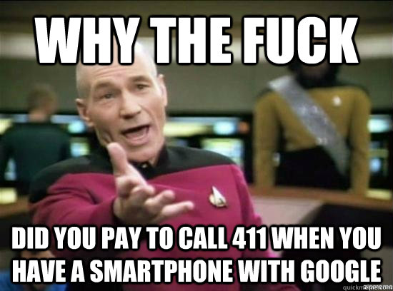 why the fuck did you pay to call 411 when you have a smartph - Annoyed Picard HD